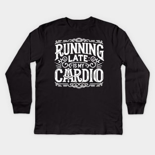 Running Late is My Cardio Kids Long Sleeve T-Shirt